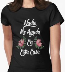 Nadie me ayuda en esta casa Mother day Gifts for Mom, Dad, Sister, Brother, Best Friend, Him, Her Fitted T-Shirt