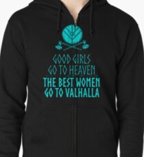 good girls go to heaven, the best women go to valhalla Zipped Hoodie