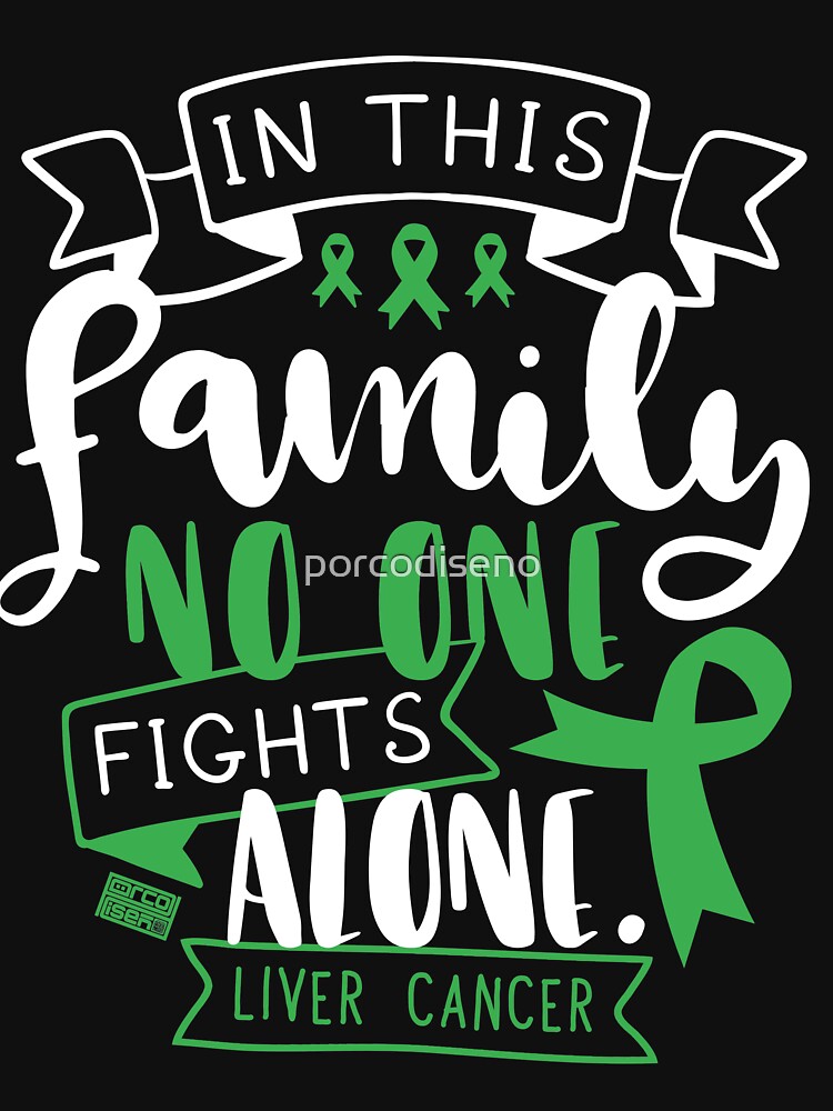 "LIVER CANCER AWARENESS CELLS FAMILY NO ALONE QUOTE" T ...