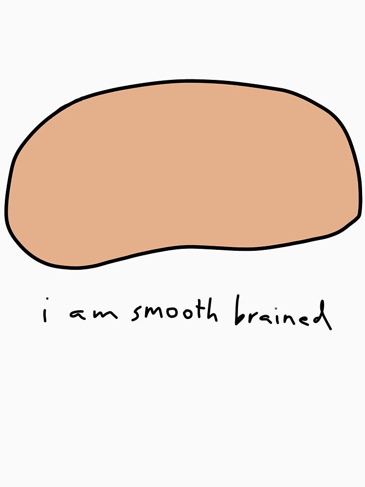 "smooth brained gang " Tshirt by wetsockink Redbubble