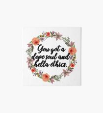you got a dope soul and hella ethics Art Board Print