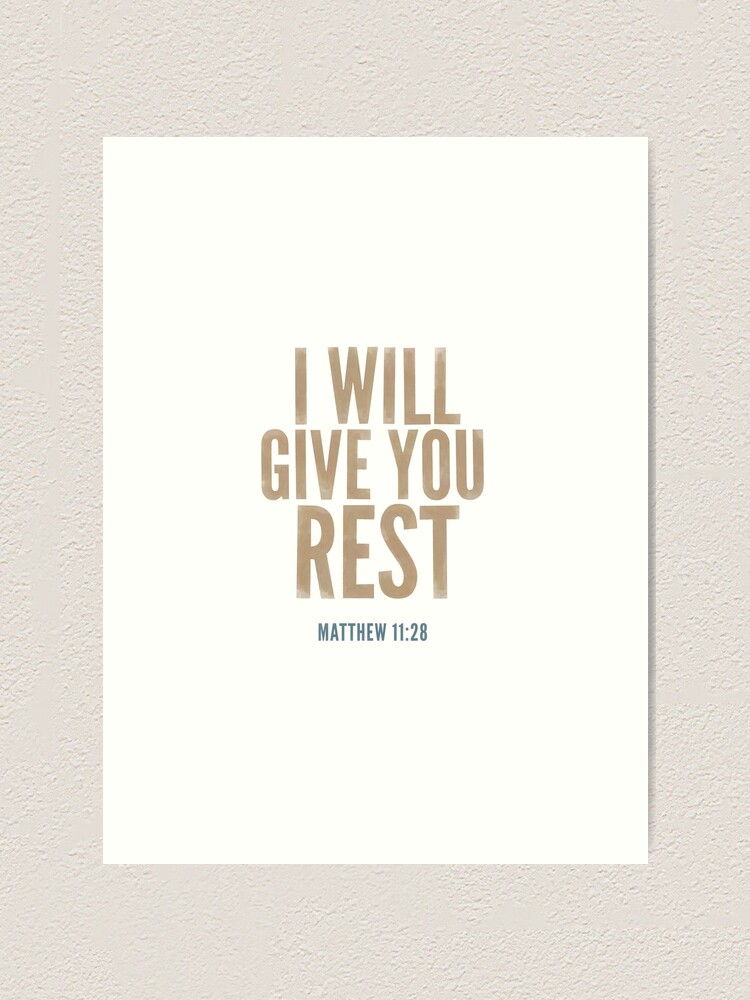 Alternate view of I will give you rest. - Matthew 11:28 Art Print