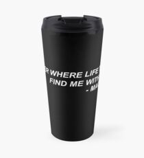 Taza de viaje Mac Miller Quote “No matter where life takes me, find me with a smile.”