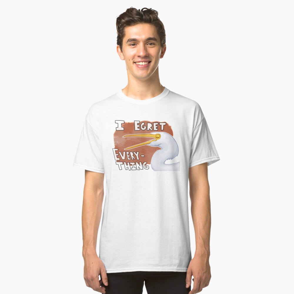 I Egret Everything Bird Pun Classic T-Shirt