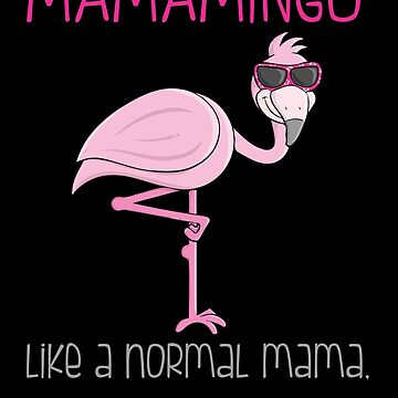 Mama Flamingo Mamamingo Shirt Mothers Day Gift Like A Normal Mama Only More  Fabulous Funny Quotes | Sticker