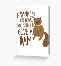 You Should Give a Dam Greeting Card