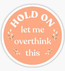 Hold on let me overthink this Sticker