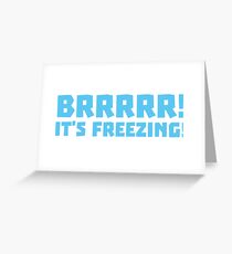 BRRRRRR! It's FREEZING (cold winter design) Greeting Card