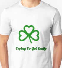 Trying to get lucks Unisex T-Shirt