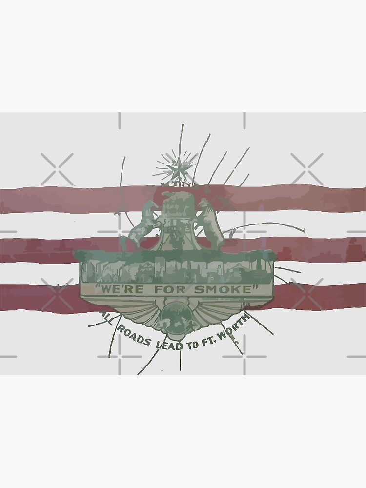 Old Fort Worth Flag - We're For Smoke - All Roads Lead to Ft. Worth by willpate