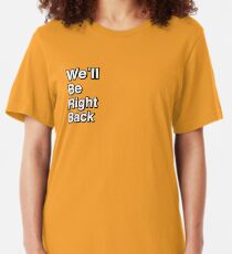 We'll Be Right Back Slim Fit T-Shirt
