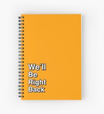 We'll Be Right Back Spiral Notebook