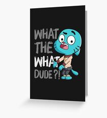 WHAT THE WHAT DUDE ?! Greeting Card