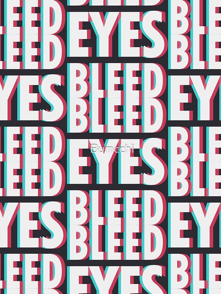Bleed eyes, bleed. by Bumcchi
