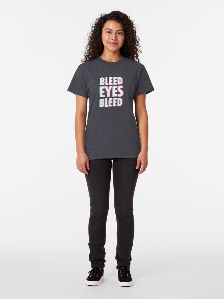 Alternate view of Bleed eyes, bleed. Classic T-Shirt
