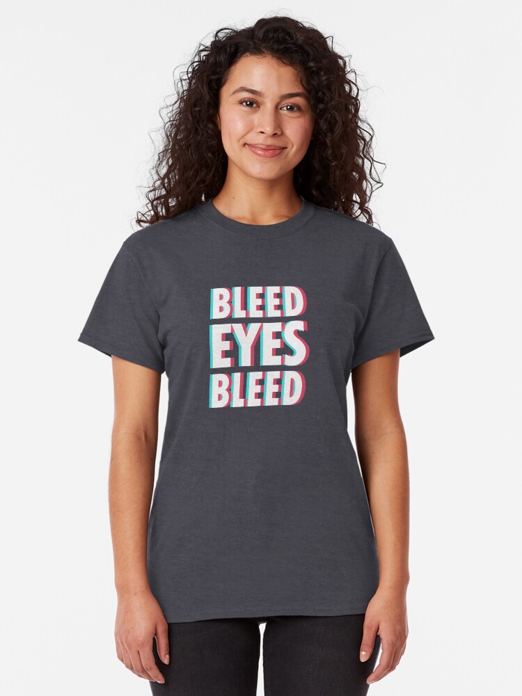 Alternate view of Bleed eyes, bleed. Classic T-Shirt