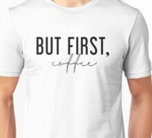 But First Coffee Unisex Tshirt