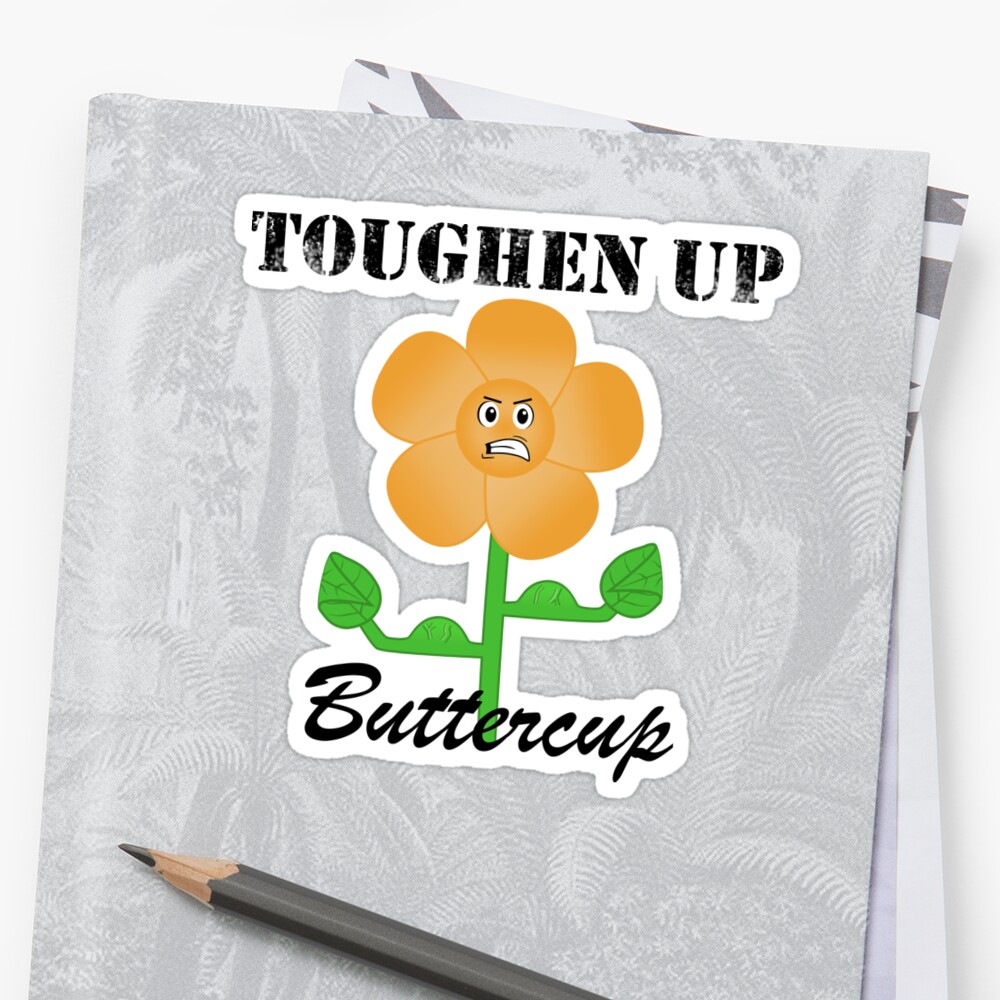 toughen-up-buttercup-black-words-sticker-by-randy8560-redbubble