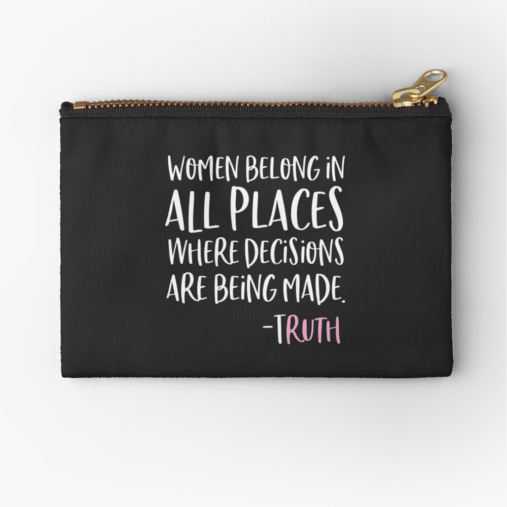 Women Belong In All Places Where Decisions Are Being Made Zipper Pouch