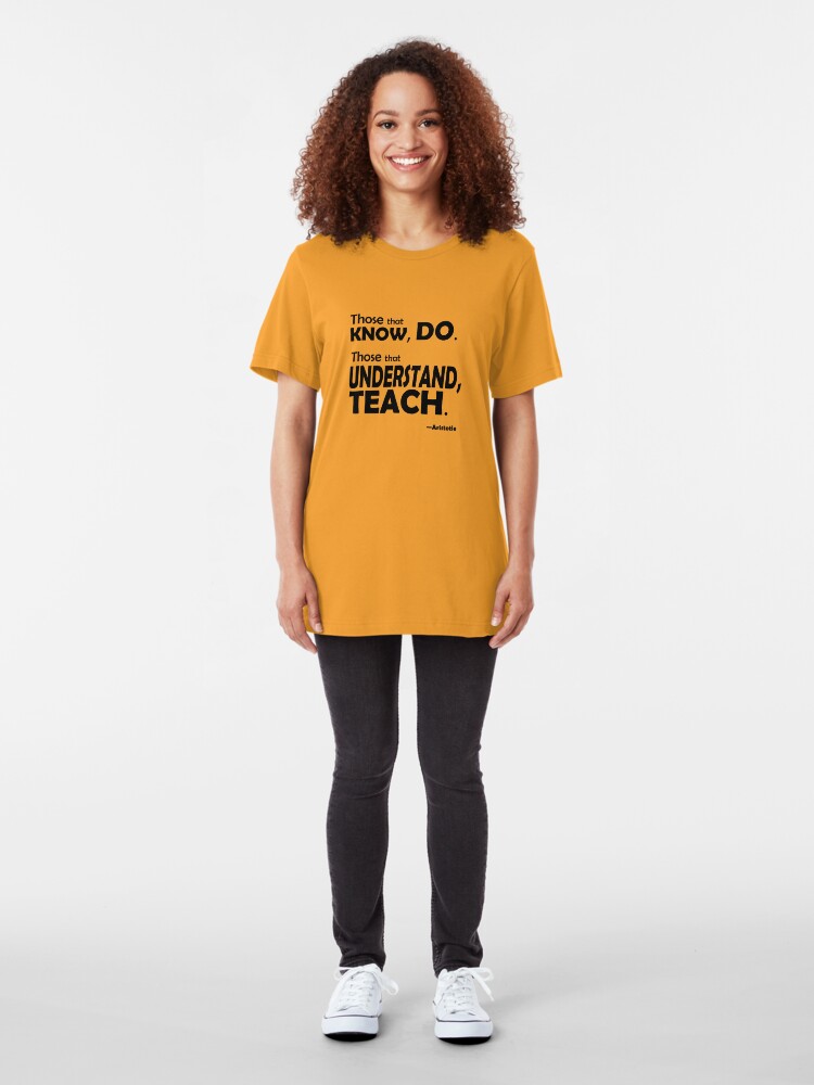 Alternate view of Those that know, do. Those that understand, teach. Slim Fit T-Shirt