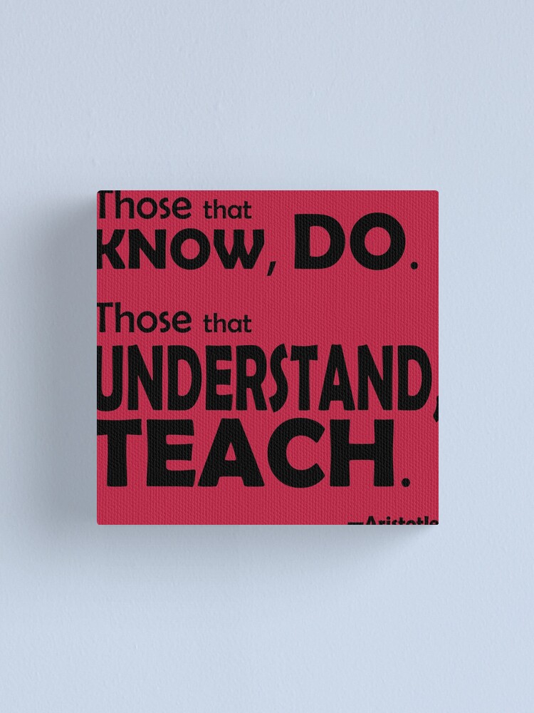 Alternate view of Those that know, do. Those that understand, teach. Canvas Print