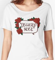 *DISGUSTED NOISE* Women's Relaxed Fit T-Shirt
