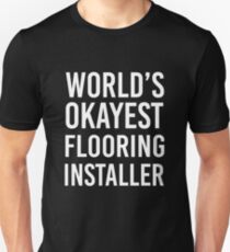 World's Okayest Flooring Installer Slim Fit T-Shirt