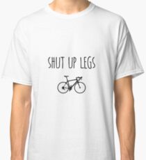 Shut up legs Classic T-Shirt