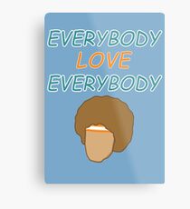 Everybody Love Everybody Metal Print