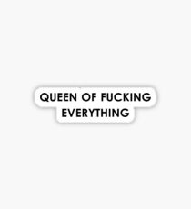 queen of fucking everything Sticker