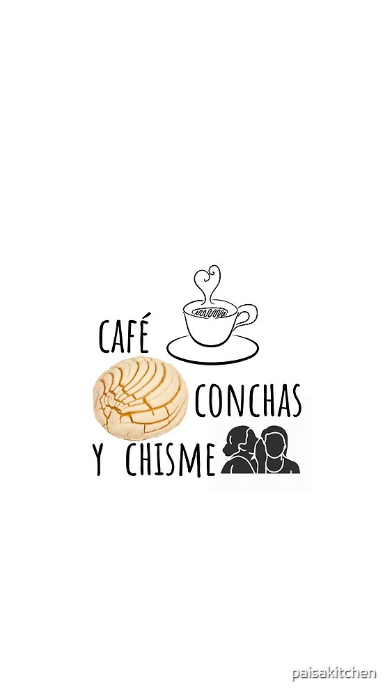 Cafe Conchas Y Chisme By Paisakitchen Redbubble 