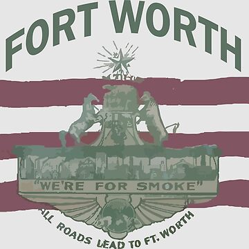 Artwork thumbnail, 1912 Fort Worth Flag - We're For Smoke - All Roads Lead to Ft. Worth with City Name (Recolored) by willpate