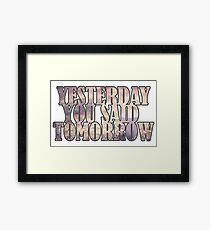 Yesterday You Said Tomorrow Framed Print