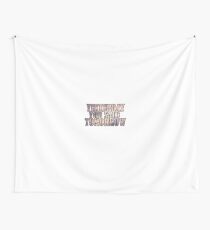 Yesterday You Said Tomorrow Wall Tapestry