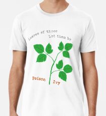 Leaves of Three Premium T-Shirt