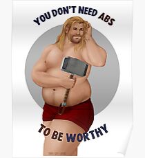You Don't Need Abs To Be Worthy Poster