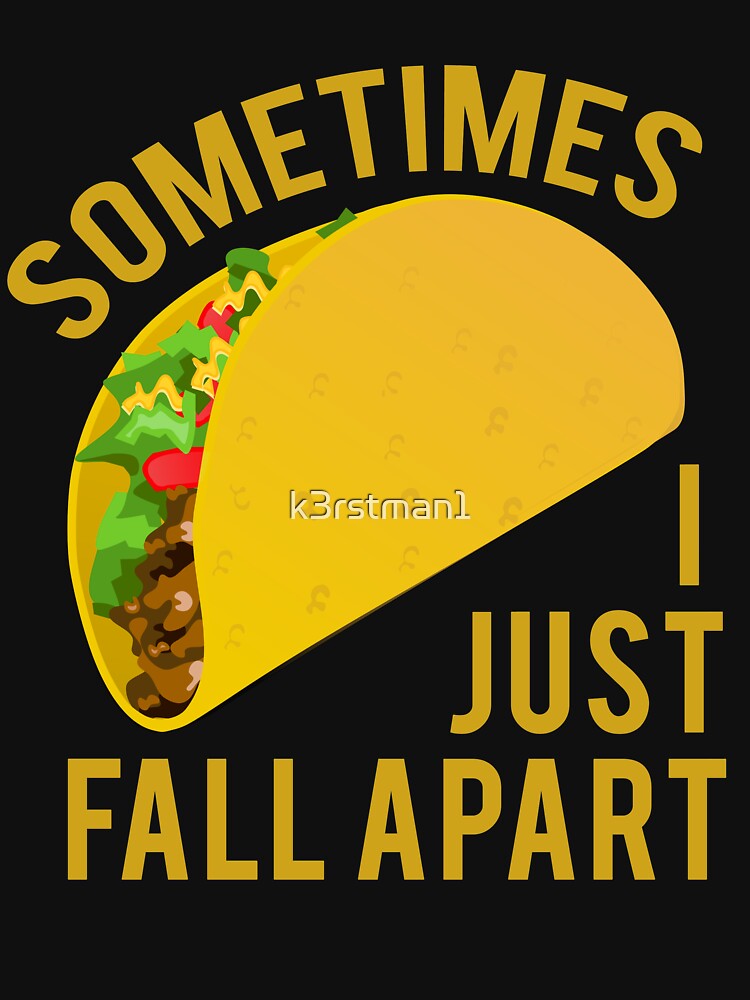 sometimes i fall apart taco shirt