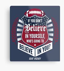 Limited Edition Believe In Yourself, Tom Brady Quote, New England Patriots, Tb12 Shirts, Mugs & Hoodies Metal Print