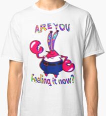 Fühlst du es jetzt Herr Krabs? Classic T-Shirt