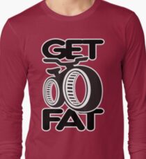 Get Fat! Long Sleeve T-Shirt