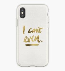 I Can't Even – Gold Ink iPhone Case