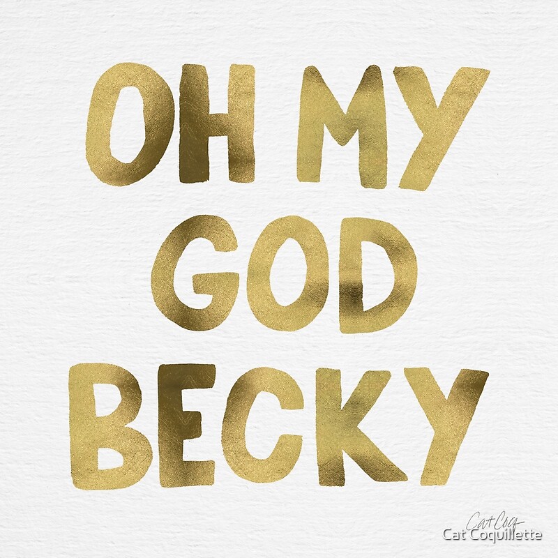 Oh my god. Becky Gold.