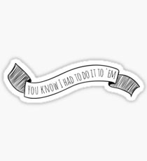 You Know I Had To Do It To 'em Sticker