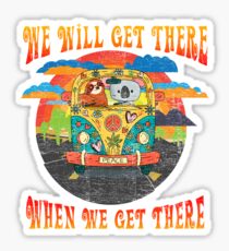 We Will Get There When We Get There Distressed Sticker