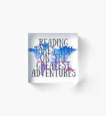 Reading Takes You On The Greatest Adventures Acrylic Block
