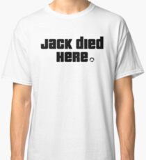 Jack Died Here Classic T-Shirt