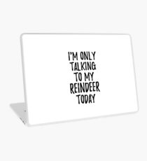 I Am Only Talking To My Reindeer Today Laptop Folie