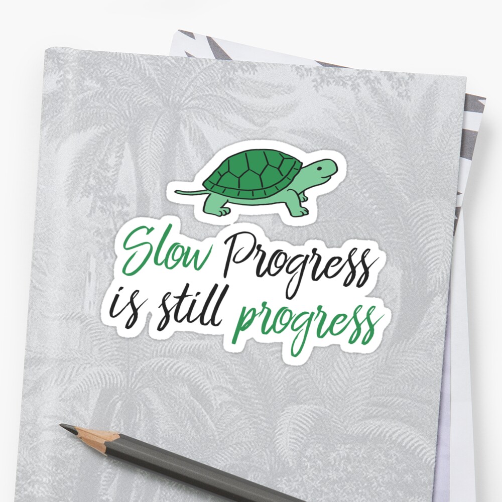 Slow Progress Is Still Progress Sticker By Wordvinemedia Redbubble