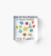 Organize A Space Party Pun Acrylic Block