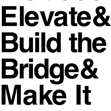 Artwork thumbnail, Include & Elevate & Build the Bridge & Make It Worth It - Black Text for Light Backgrounds by Phoole
